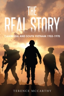 THE REAL STORY : CAMBODIA AND SOUTH VIETNAM 1953-1970