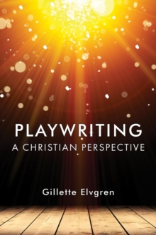 Playwriting : A Christian Perspective