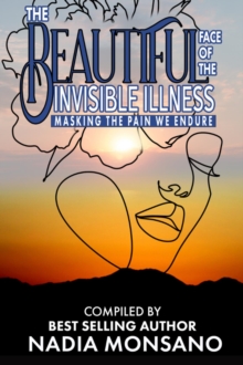 THE BEAUTIFUL FACE OF THE INVISIBLE ILLNESS : Masking The Pain We Endure