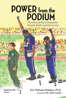 Power from the Podium: The Story of Black Olympians Tommie Smith and John Carlos