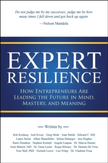 Expert Resilience : How Entrepreneurs Are Leading the Future in Mind, Mastery, and Meaning