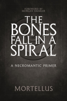 The Bones Fall Ina Spiral : A Necromantic Primer