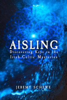 Aisling : Discovering Keys in the Irish-Celtic Mysteries