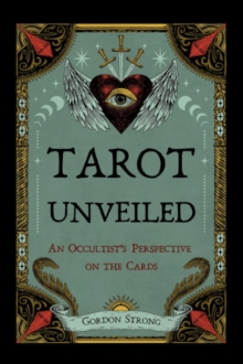 Tarot Unveiled : An Occultist's Perspective on the Cards