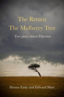 Return and The Mulberry Tree: Two Plays about Palestine