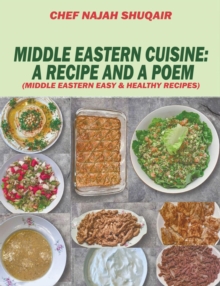 Middle Eastern Cuisine : A Collection of Recipes Cooked and Served in Lebanon, Jordan, Syria, and Turkey