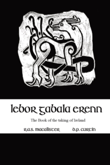 Lebor Gabala Erenn : the book of the taking of Ireland