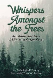 Whispers Amongst the Trees : An Introspective Look at Life on the Oregon Coast