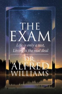 THE EXAM : Life Is Only A Test,  Living Is The Real Deal