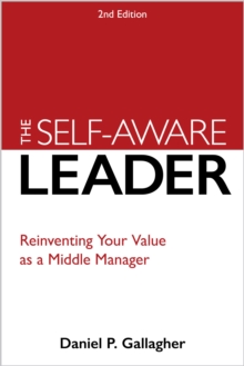 The Self-Aware Leader : A Proven Model for Reinventing Self, Others, and the Business