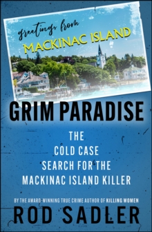 Grim Paradise : The Cold Case Search for the Mackinac Island Killer