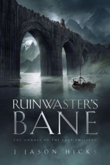 Ruinwaster's Bane - The Annals of the Last Emissary : The Annals of the Last Emissary