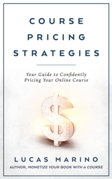 Course Pricing Strategies : Your Guide to Confidently Pricing Your Online Course