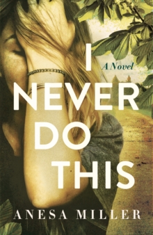 I Never Do This : A Novel