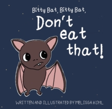 Bitty Bat, Bitty Bat, Don't Eat That!