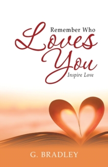 Remember Who Loves You : Inspire Love