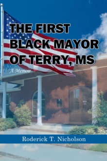 The First Black Mayor of Terry, MS : A Memoir