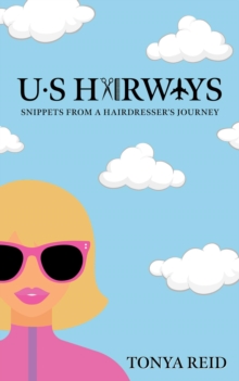 US Hairways : Snippets from a Hairdresser's Journey