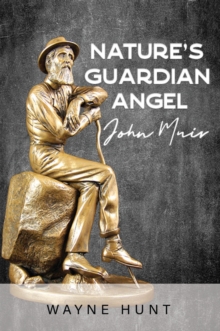 Nature's Guardian Angel : John Muir