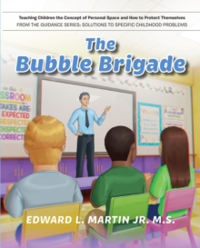 The Bubble Brigade : Teaching Children the Concept of Personal Space and how to Protect Themselves