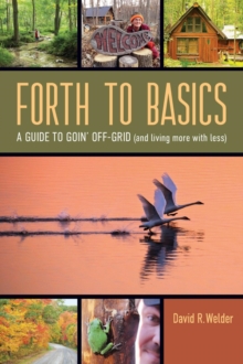 Forth to Basics : A Guide to Goin' Off-Grid (and living more with less)