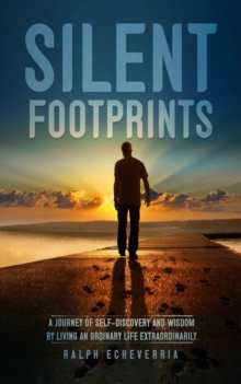 Silent Footprints : A Journey of Self-Discovery and Wisdom by Living an Ordinary Life Extraordinarily