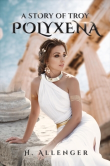 Polyxena : A Story of Troy