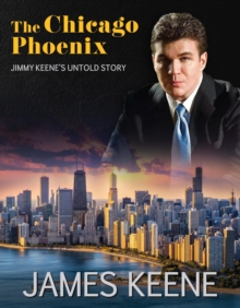 The Chicago Phoenix : Jimmy Keene's Untold Story