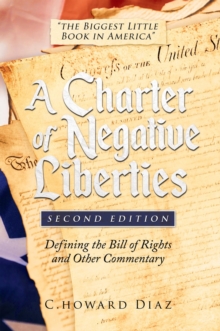 A Charter of Negative Liberties (Second Edition) : Defining the Bill of Rights and Other Commentary