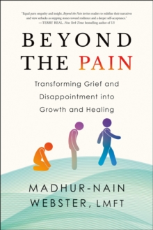 Beyond the Pain : Transforming Grief and Disappointment into Growth and Healing