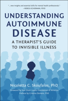 Understanding Autoimmune Disease : A Therapist's Guide to Invisible Illness