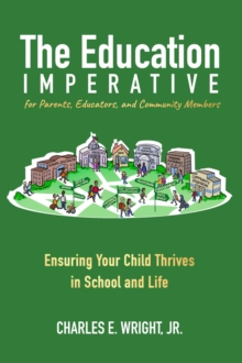 The Education Imperative for Parents, Educators, and Community Members : Ensuring Your Child Thrives in School and Life