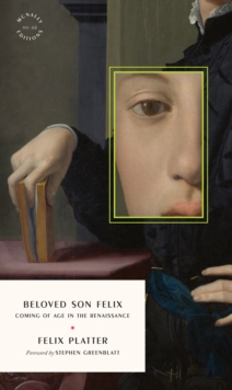 Beloved Son Felix : Coming of Age in the Renaissance