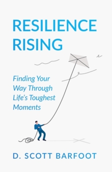 Resilience Rising: Finding Your Way Through Life's Toughest Moments