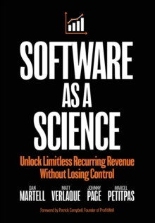 Software as a Science : Unlock Limitless Recurring Revenue Without Losing Control