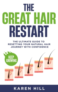 The Great Hair Restart : The Ultimate Guide to Resetting Your Natural Hair Journey with Confidence