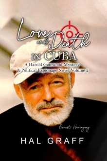 Love and Death  in Cuba : A Harold Gatewood Mystery & Political Espionage Novel