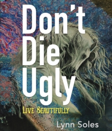 Don't Die Ugly : Live Beautifully