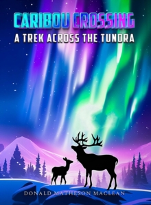 Caribou Crossing : A Trek Across the Tundra