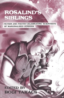 Rosalind's Siblings: Fiction and Poetry Celebrating Scientists of Marginalized Genders