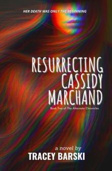 Resurrecting Cassidy Marchand : Book Two of The Alternate Chronicles