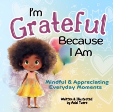 I'm Grateful Because I Am: Mindful & Appreciating Everyday Moments : Because I Am, #3