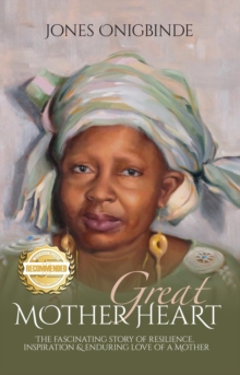 Great Mother Heart : The Fascinating Story of Resilience, Inspiration, and Enduring Love of a Mother