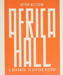 Arturo Mezzedimi, Africa Hall : A Monument to African History