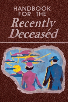 Handbook for the Recently Deceased : The Afterlife