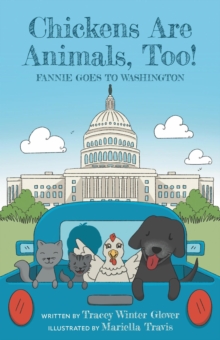 Chickens Are Animals, Too! Fannie Goes to Washington