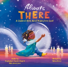 Always There : A Children's Book About Healing from Grief