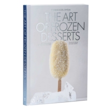 The Art of Frozen Desserts : Ice Cream, Sorbets, Cakes, Macarons, Popsicles, & More