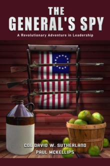 THE GENERAL'S SPY : A Revolutionary Adventure in Leadership