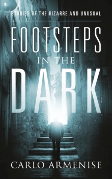 Footsteps in the Dark : Stories of the Bizarre and Unusual